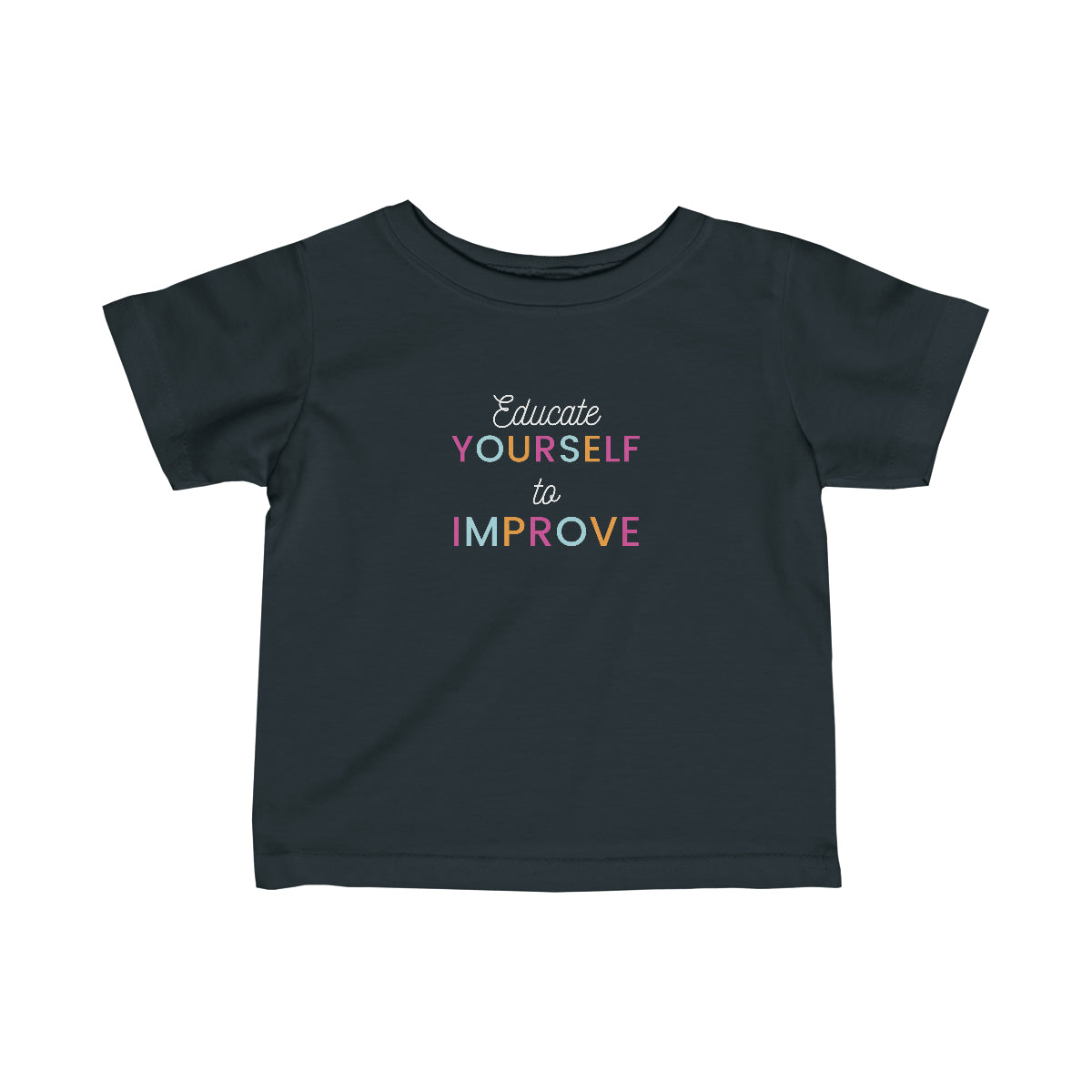 Educate Yourself to Improve! | Infants Shirt