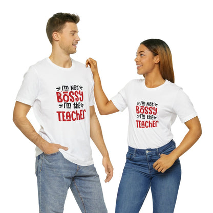 I'm Not Bossy... I'm the Teacher | Unisex T-Shirt